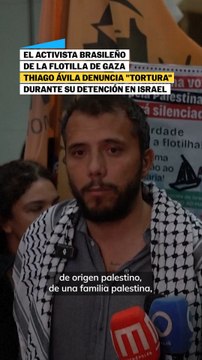 Thiago Ávila, activista brasileño de la flotilla de Gaza denuncia tortura durante su detención en Israel