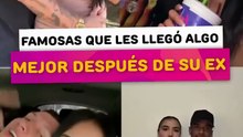 Famosas que le llegó algo mejor después de su ex