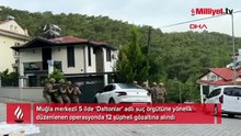 Muğla merkezli 5 ilde suç örgütüne operasyon: 12 gözaltı
