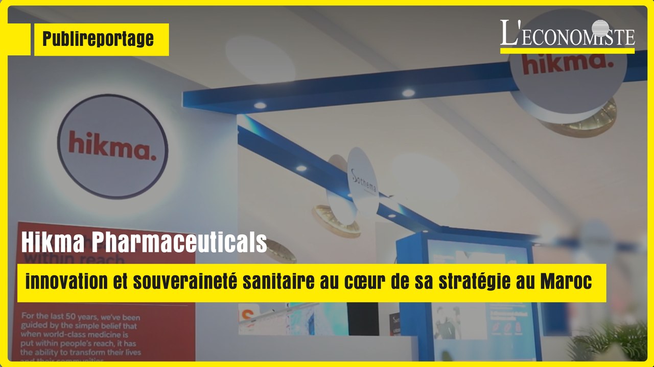 [ Publireportage ] Hikma Pharmaceuticals : innovation et souveraineté sanitaire au cœur de sa stratégie au Maroc