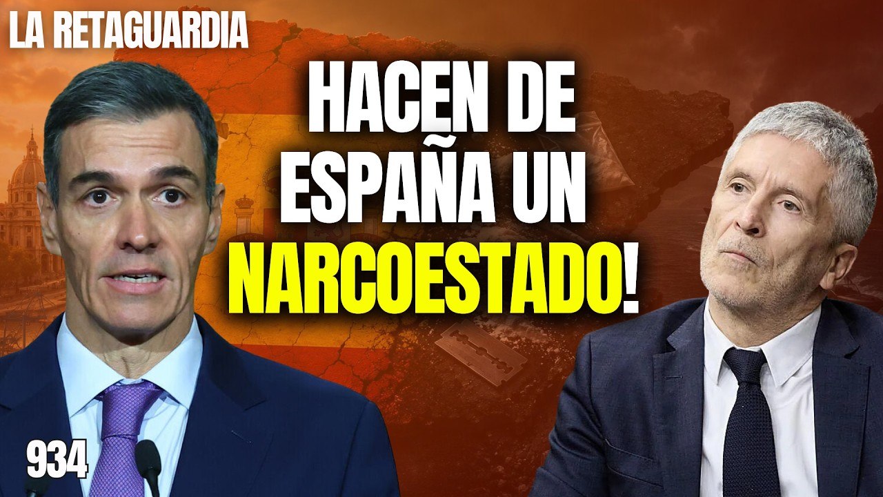 La Retaguardia #934 / ¡Sánchez y Marlaska convierten a España en un narcoestado!