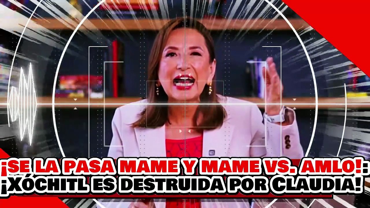 🔥🚨¡SE LA PASA MAME Y MAME VS. AMLO! ¡LA NARKO BRUTARGA XÓCHITL DESTRUIDA x la PRESIDENTA CLAUDIA!