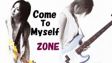 Come To Myself（ZONE）