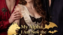 My Alpha, I Am Now the Vampire King’s Bride- Full Movie English Sub