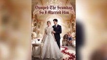 Dumped The Scumbag, So I Married Him