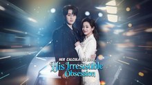[EngSub] Her Calculated Love, His Irresistible Obsession