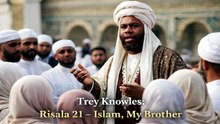 Trey Knowles: Risala 21 – Islam, My Brother