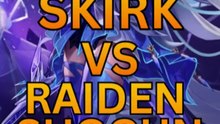 Skirk VS Raiden Shogun