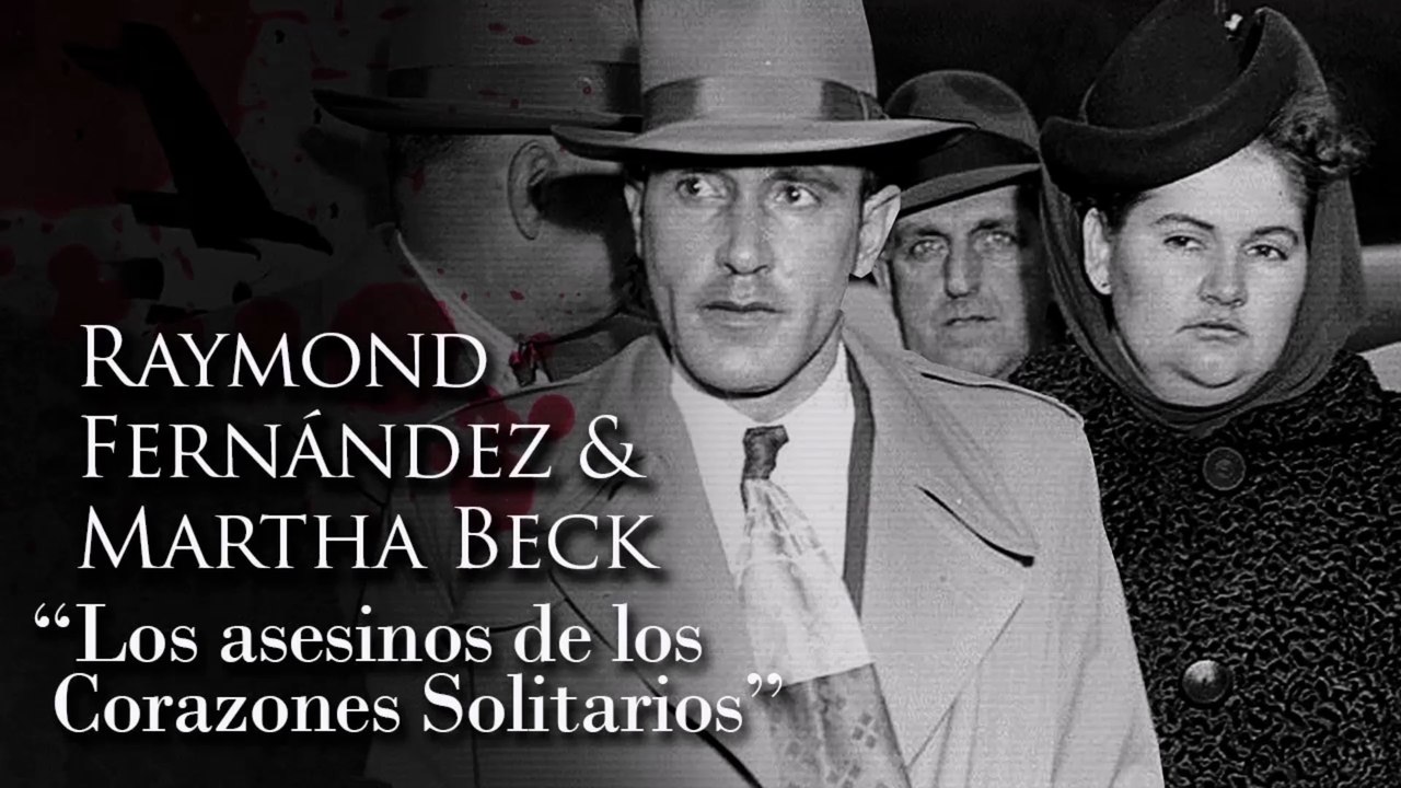 RAYMOND FERNÁNDEZ Y MARTHA BECK - 'LOS ASESINOS DE LOS CORAZONES SOLITARIOS'