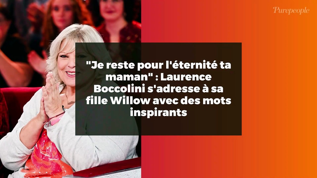 "Je reste pour l'éternité ta maman" : Laurence Boccolini s'adresse à sa fille Willow avec des mots inspirants