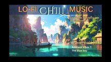 AMBIENT VIBES 7: THE BLUE BAY - Lo-fi chill music for study, focus, rest and relaxation