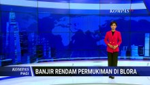 Banjir Rendam Permukiman di Blora, Ketinggian Air Capai 1 Meter | KOMPAS PAGI