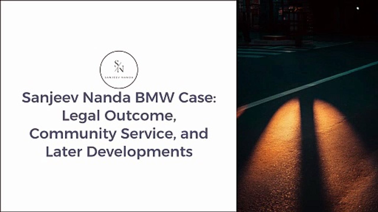 Sanjeev Nanda BMW Case Legal Outcome, Community Service, and Later Developments
