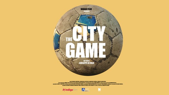 The City of Game, l'avvincente film sul calcio di strada a Napoli di Giuseppe Di Vaio