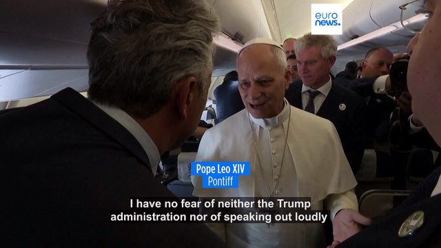 Pope Leo XIV says he has 'no fear' of Trump administration
