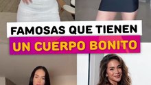 Famosas que tienen un cuerpo muy bonito