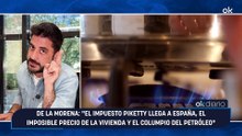 De la Morena: "El impuesto Piketty llega a España, el imposible precio de la vivienda y el columpio del petróleo"
