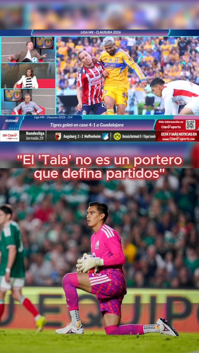 “No veo al ‘Tala’ como un portero que defina partidos”
