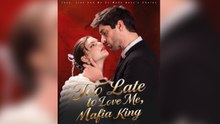 Too Late to Love Me Mafia King Short Drama