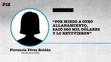 Florencia Pérez Roldan: “Por miedo a otro allanamiento, sacó 260 mil dólares y lo retuvieron.”