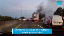 Se incendia un camión en la autopista Buenos Aires - La Plata