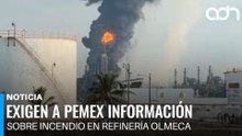 Exigen a Pemex claridad tras incendio en la refinería Olmeca