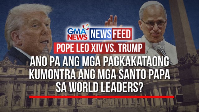 POPE LEO XIV VS. TRUMP — Ano pa ang mga pagkakataong kumontra ang mga Santo Papa sa world leaders? | GMA News Feed