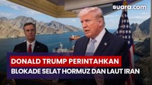 Donald Trump Perintahkan Blokade Selat Hormuz dan Laut Iran