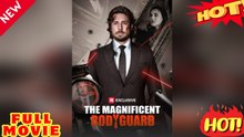 🧡🍏 🔥 The M.....a.....g.....nificent Bodyguard Full Drama Thriller - FULL MOVIE ENGLISH SUB