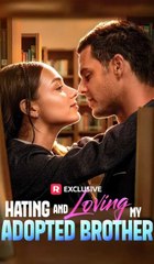 Hating and Loving My Adopted Brother - Full