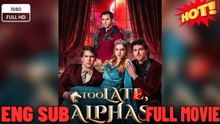 [TOP MOVIE🔥] Too Late, Alphas FULL MOVIE ENGLISH SUB
