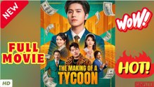 The Making of a Tycoon - Full Movies English Sub
