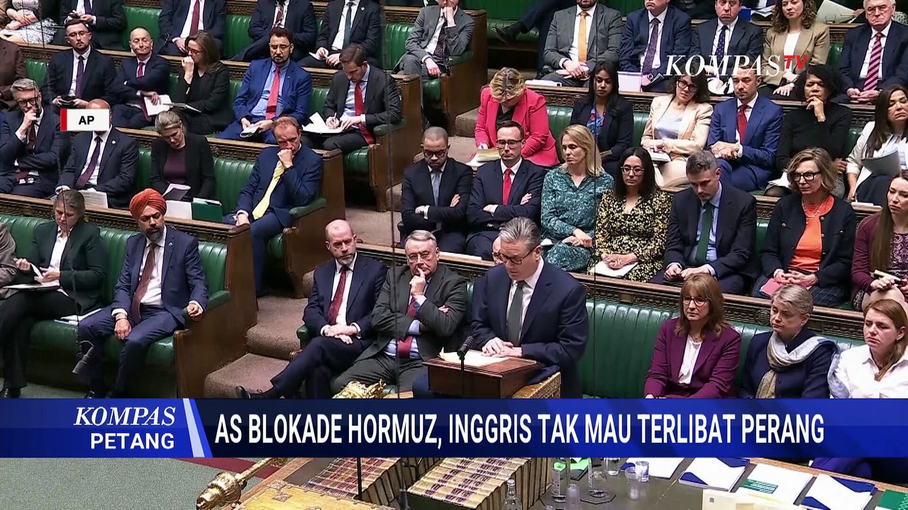 AS Blokade Selat Hormuz, PM Inggris Keir Starmer Tegaskan Tak Mau Terlibat Perang | KOMPAS PETANG