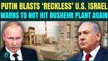 ‘BACK OFF OR…’: Putin’s CHILLING NUCLEAR War Warning to U.S Israel Over Iran’s Bushehr Plant Attack