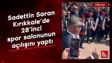 Sadettin Saran Kırıkkale’de 28’inci spor salonunun açılışını yaptı