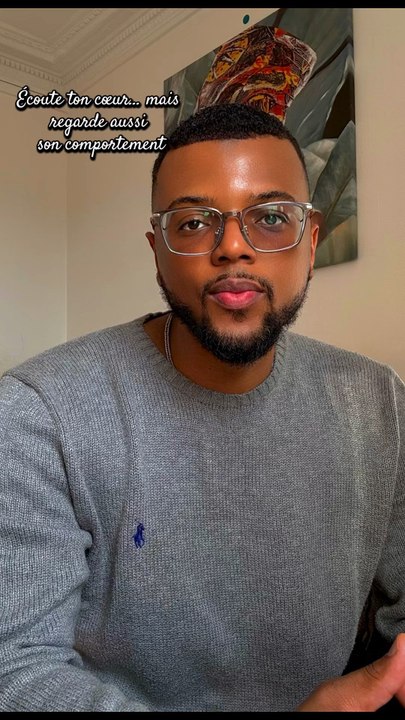 Écoute ton cœur… mais regarde aussi son comportement