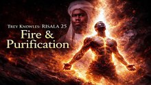 Trey Knowles: Risala 25 - Fire & Purification