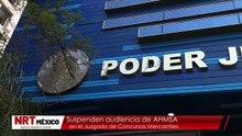 Suspenden audiencia de AHMSAen el Juzgado de Concursos Mercantiles