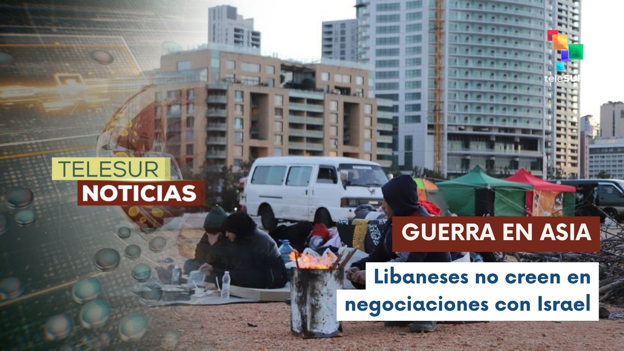 Libaneses desplazados rechazan negociaciones con Israel