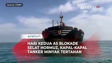 Hari Kedua AS Blokade Selat Hormuz, Kapal-Kapal Tanker Minyak Tertahan