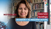 NOTABLES | Irene León - Socióloga | Ecuador y su realidad actual 14-04-2026