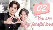 [Eng Sub] You Are My Fateful Love - Ep 2