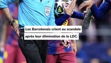 Les fans Barcelonais crient aux scandales après leur élimination de la ligue des champions