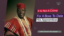 Taiwo Hassan (Ogogo) Sparks Debate: “There’s Nothing Wrong If A Boss Dates His Apprentice” 😳🔥