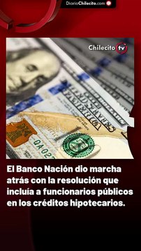 El Banco Nación dio marcha atrás con la resolución que incluía a funcionarios públicos en los créditos hipotecarios.