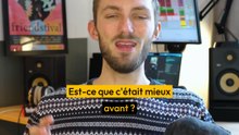Est-ce que c’était mieux avant ?