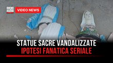 Statue sacre vandalizzate, ipotesi fanatica seriale