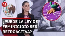 Sheinbaum analizará incluir retroactividad en ley contra feminicidios