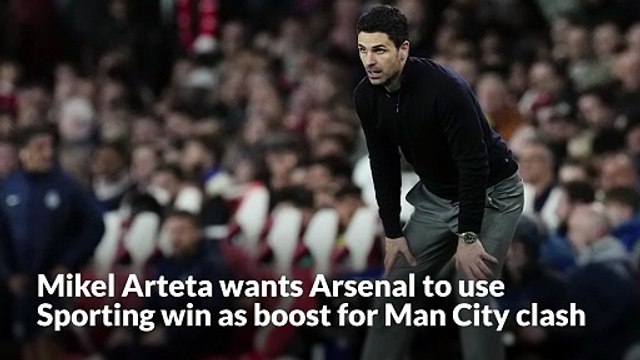 Mikel Arteta wants Arsenal to use Sporting win as boost for Man City showdown