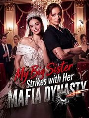 My Big Sister Strikes with Her Mafia Dynasty - Drama FULL MOVIES ENGLISH SUB